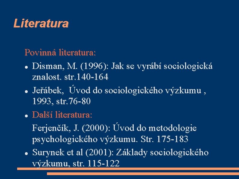 Literatura Povinná literatura: Disman, M. (1996): Jak se vyrábí sociologická znalost. str. 140 -164