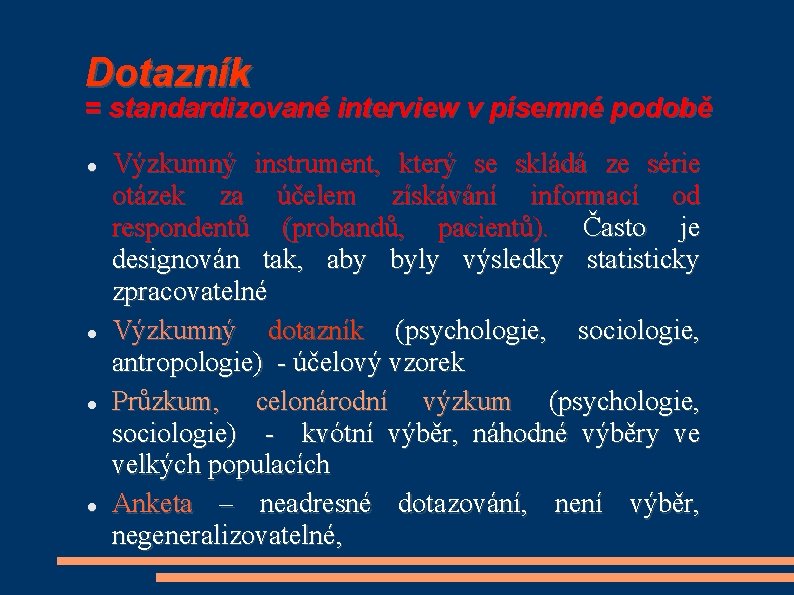 Dotazník = standardizované interview v písemné podobě Výzkumný instrument, který se skládá ze série