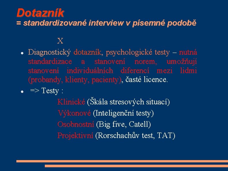 Dotazník = standardizované interview v písemné podobě X Diagnostický dotazník, psychologické testy – nutná