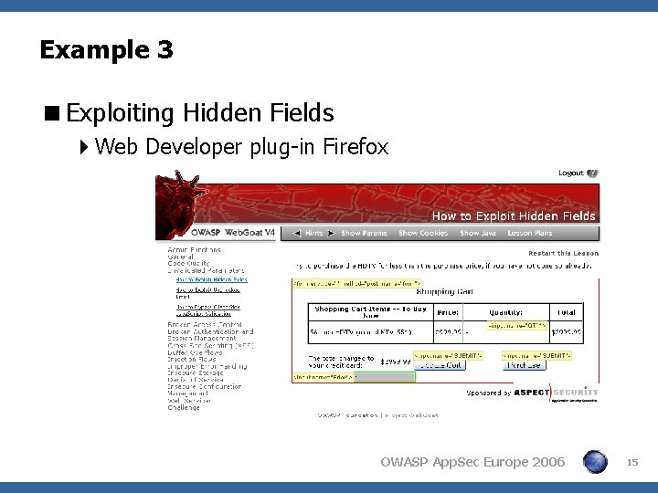 Example 3 <Exploiting Hidden Fields 4 Web Developer plug-in Firefox OWASP App. Sec Europe Example 3 <Exploiting Hidden Fields 4 Web Developer plug-in Firefox OWASP App. Sec Europe