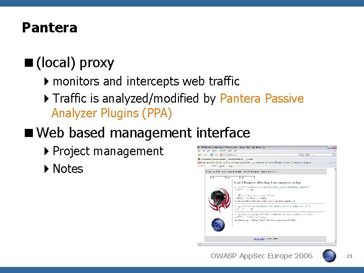 Pantera <(local) proxy 4 monitors and intercepts web traffic 4 Traffic is analyzed/modified by Pantera <(local) proxy 4 monitors and intercepts web traffic 4 Traffic is analyzed/modified by