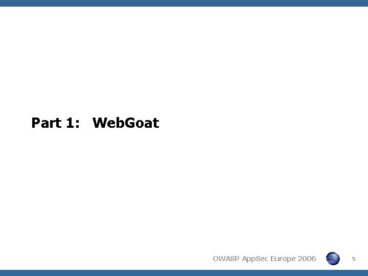 Part 1: Web. Goat OWASP App. Sec Europe 2006 5 