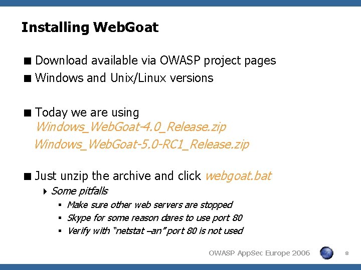 Installing Web. Goat < Download available via OWASP project pages < Windows and Unix/Linux Installing Web. Goat < Download available via OWASP project pages < Windows and Unix/Linux