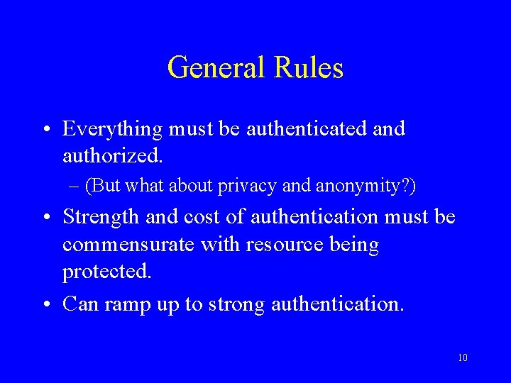 General Rules • Everything must be authenticated and authorized. – (But what about privacy