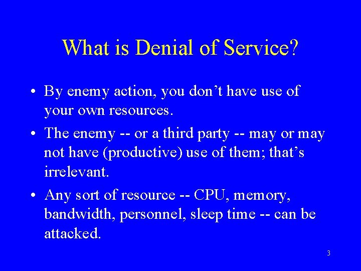What is Denial of Service? • By enemy action, you don’t have use of