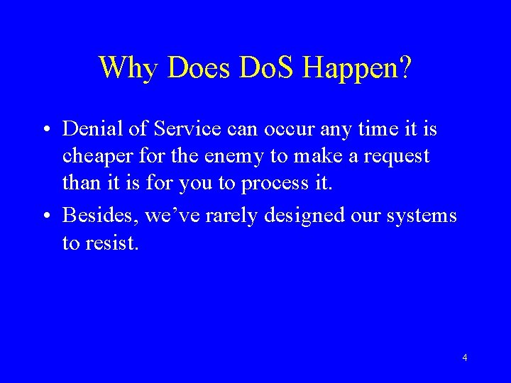 Why Does Do. S Happen? • Denial of Service can occur any time it