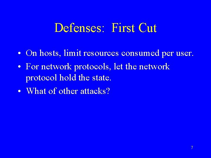 Defenses: First Cut • On hosts, limit resources consumed per user. • For network