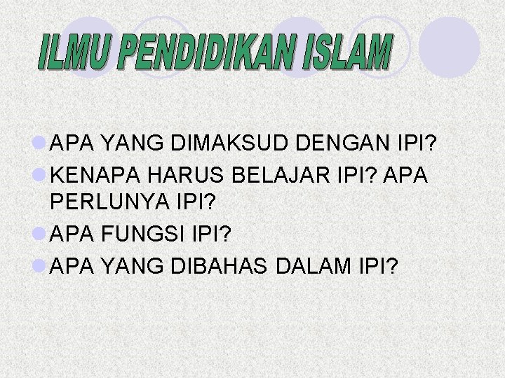 l APA YANG DIMAKSUD DENGAN IPI? l KENAPA HARUS BELAJAR IPI? APA PERLUNYA IPI?