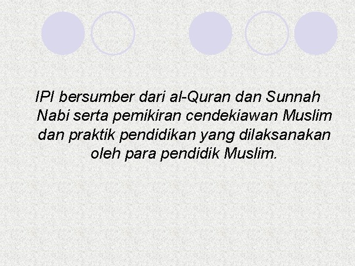 IPI bersumber dari al-Quran dan Sunnah Nabi serta pemikiran cendekiawan Muslim dan praktik pendidikan