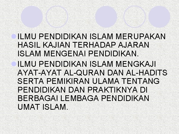 l ILMU PENDIDIKAN ISLAM MERUPAKAN HASIL KAJIAN TERHADAP AJARAN ISLAM MENGENAI PENDIDIKAN. l ILMU