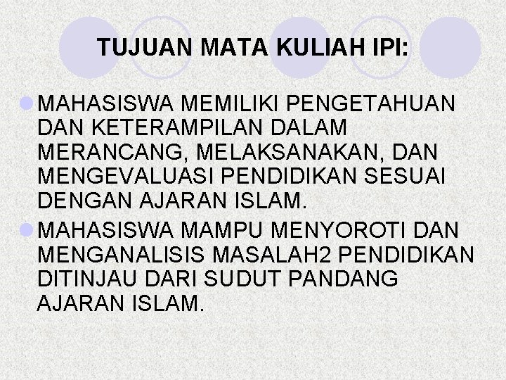 TUJUAN MATA KULIAH IPI: l MAHASISWA MEMILIKI PENGETAHUAN DAN KETERAMPILAN DALAM MERANCANG, MELAKSANAKAN, DAN