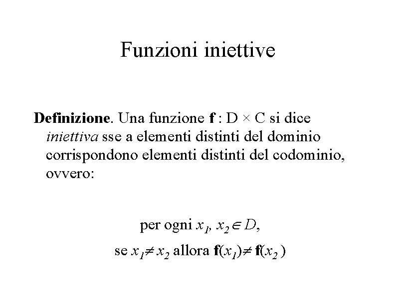 Funzioni iniettive Definizione. Una funzione f : D × C si dice iniettiva sse