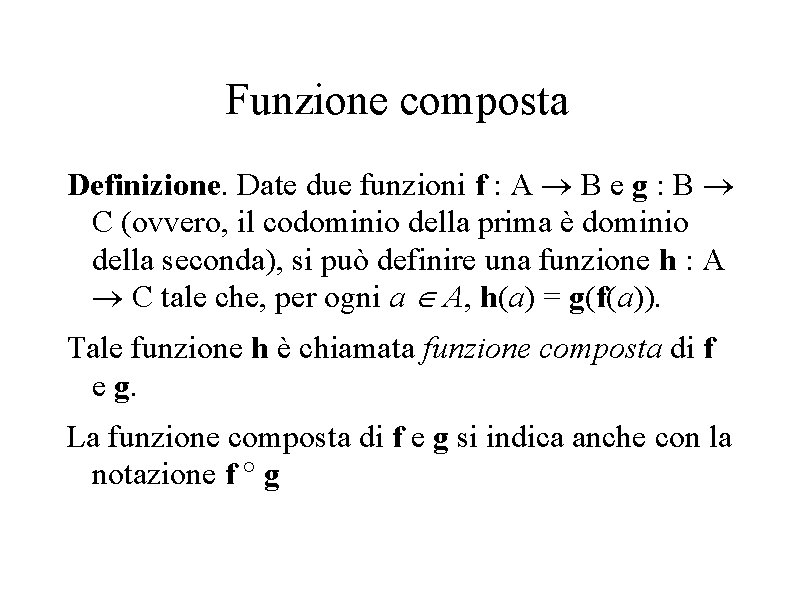 Funzione composta Definizione. Date due funzioni f : A B e g : B