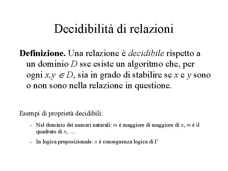 Decidibilità di relazioni Definizione. Una relazione è decidibile rispetto a un dominio D sse