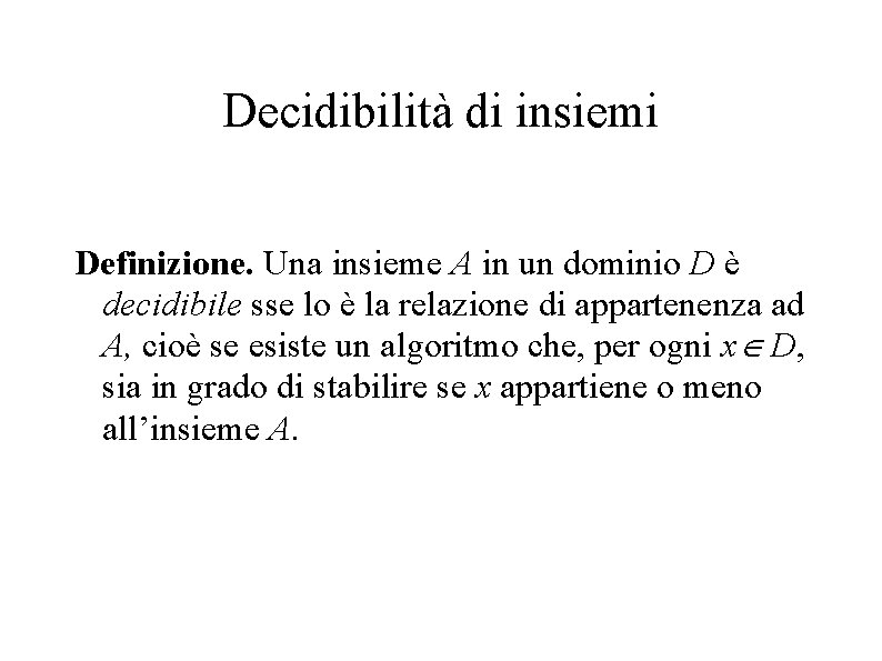 Decidibilità di insiemi Definizione. Una insieme A in un dominio D è decidibile sse