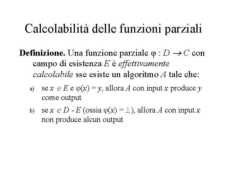 Calcolabilità delle funzioni parziali Definizione. Una funzione parziale φ : D C con campo