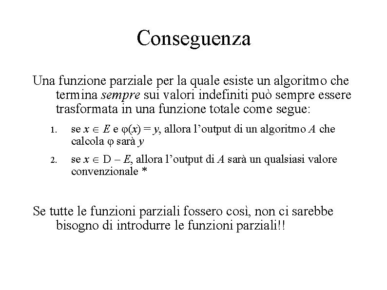 Conseguenza Una funzione parziale per la quale esiste un algoritmo che termina sempre sui