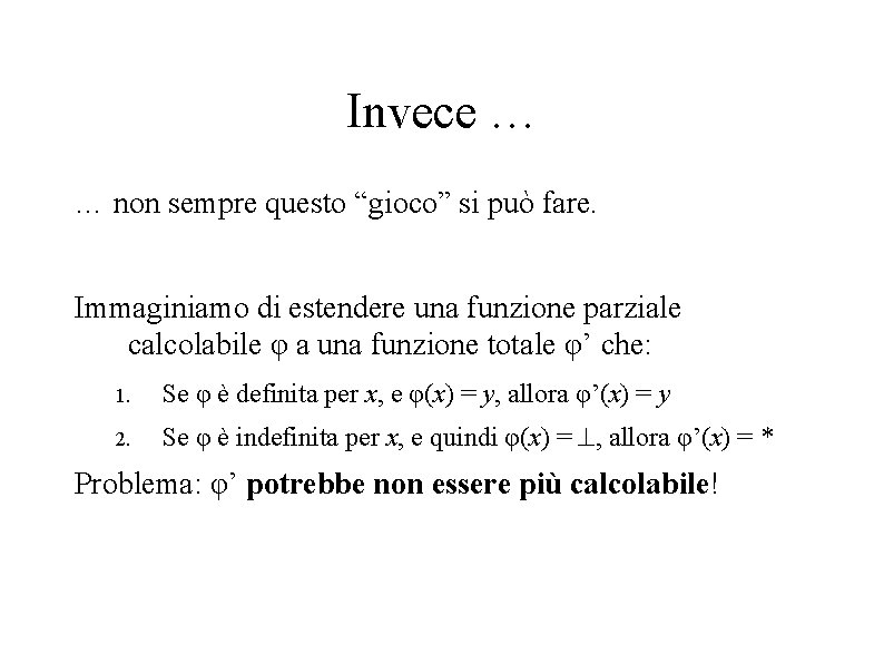 Invece … … non sempre questo “gioco” si può fare. Immaginiamo di estendere una