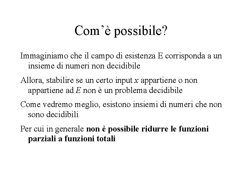 Com’è possibile? Immaginiamo che il campo di esistenza E corrisponda a un insieme di