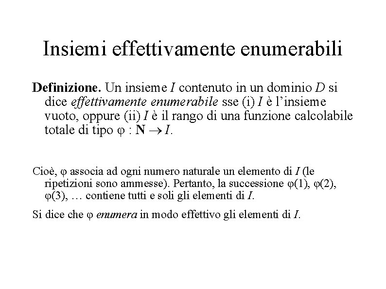 Insiemi effettivamente enumerabili Definizione. Un insieme I contenuto in un dominio D si dice