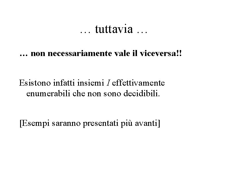 … tuttavia … … non necessariamente vale il viceversa!! Esistono infatti insiemi I effettivamente