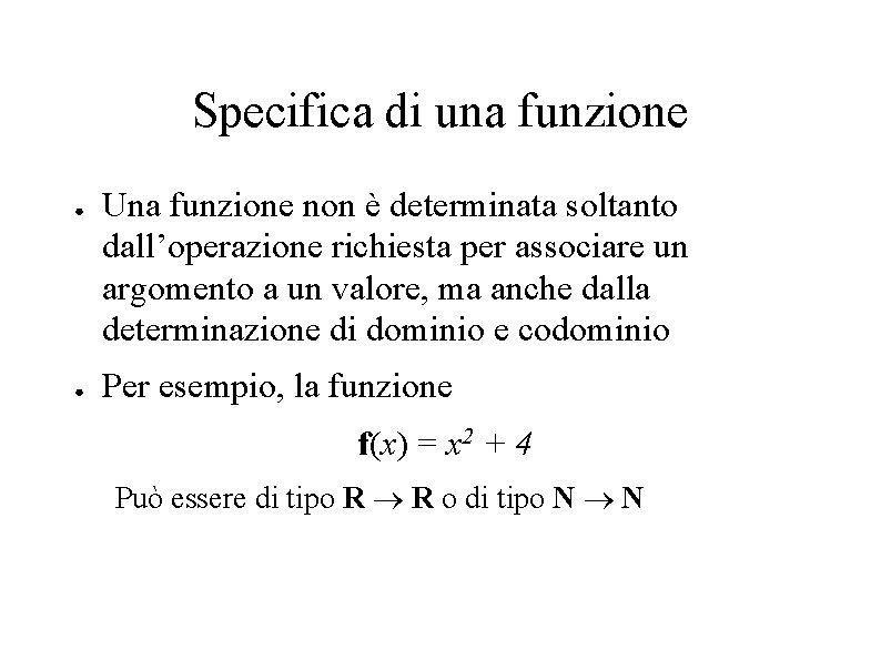 Specifica di una funzione ● ● Una funzione non è determinata soltanto dall’operazione richiesta