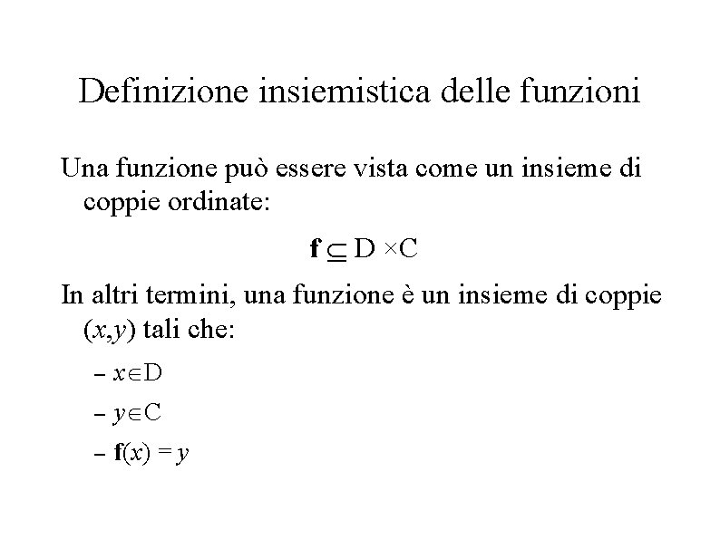 Definizione insiemistica delle funzioni Una funzione può essere vista come un insieme di coppie