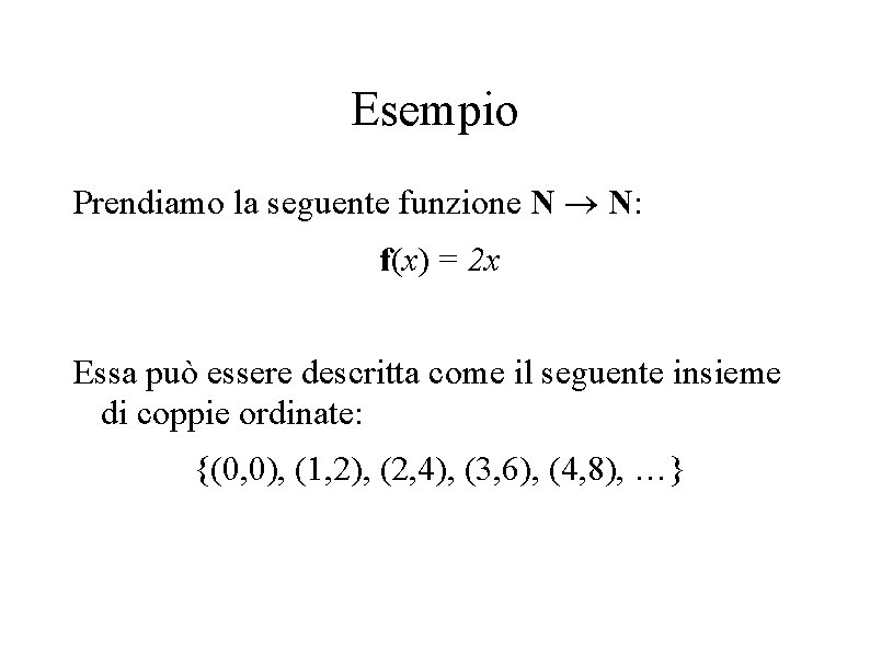 Esempio Prendiamo la seguente funzione N N: f(x) = 2 x Essa può essere