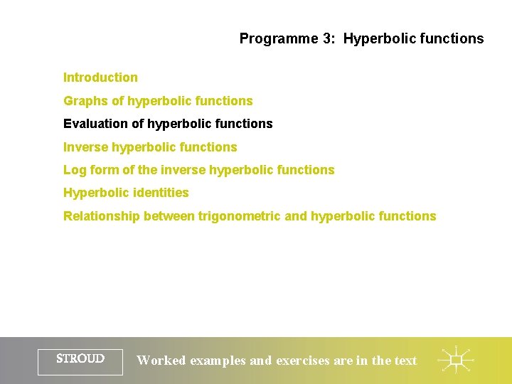 Programme 3: Hyperbolic functions Introduction Graphs of hyperbolic functions Evaluation of hyperbolic functions Inverse