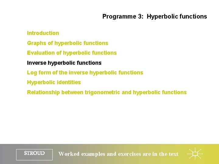 Programme 3: Hyperbolic functions Introduction Graphs of hyperbolic functions Evaluation of hyperbolic functions Inverse