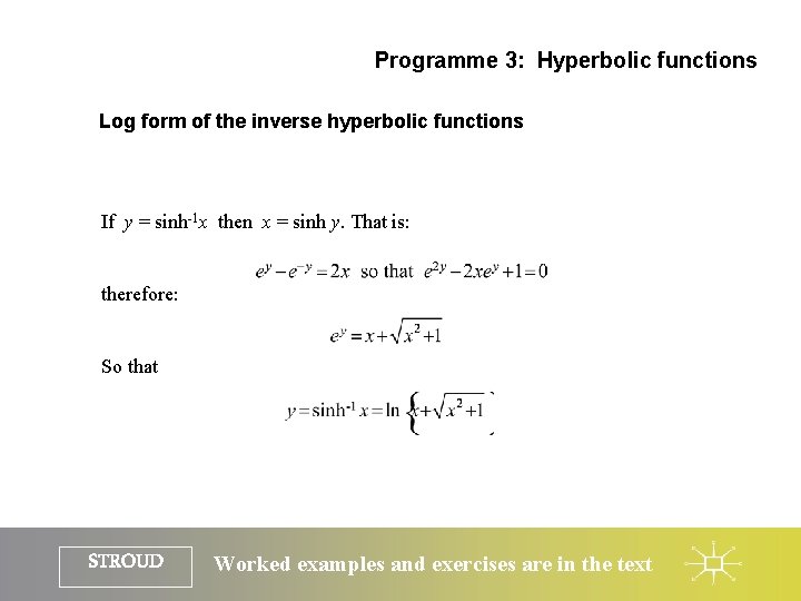 Programme 3: Hyperbolic functions Log form of the inverse hyperbolic functions If y =