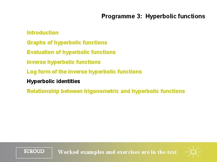Programme 3: Hyperbolic functions Introduction Graphs of hyperbolic functions Evaluation of hyperbolic functions Inverse