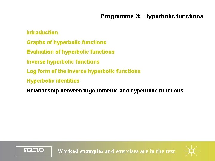 Programme 3: Hyperbolic functions Introduction Graphs of hyperbolic functions Evaluation of hyperbolic functions Inverse