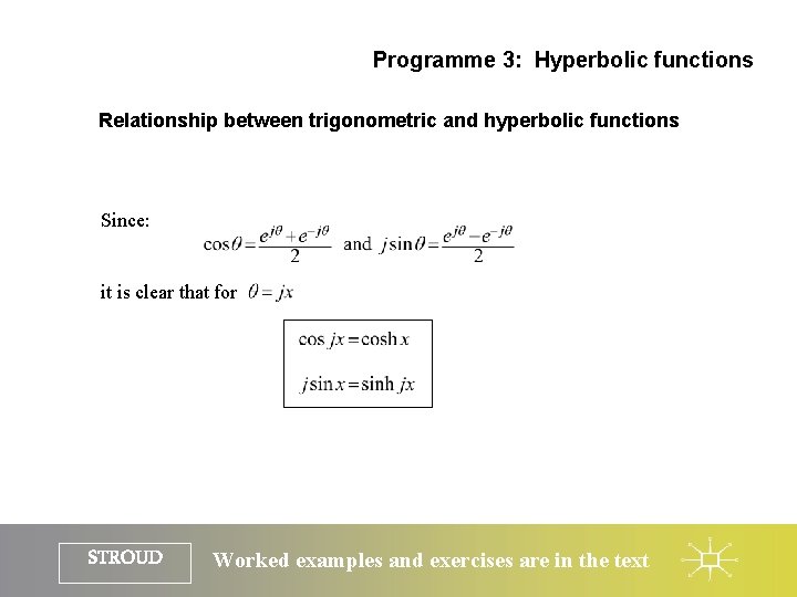 Programme 3: Hyperbolic functions Relationship between trigonometric and hyperbolic functions Since: it is clear