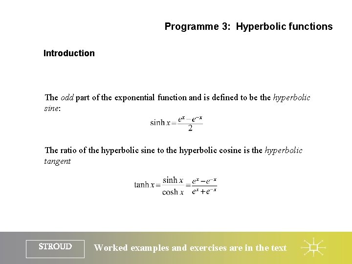 Programme 3: Hyperbolic functions Introduction The odd part of the exponential function and is