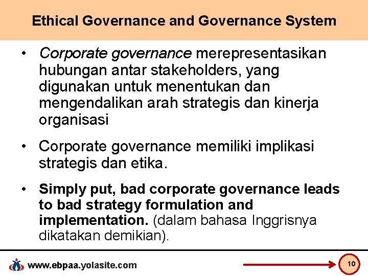 Ethical Governance and Governance System • Corporate governance merepresentasikan hubungan antar stakeholders, yang digunakan