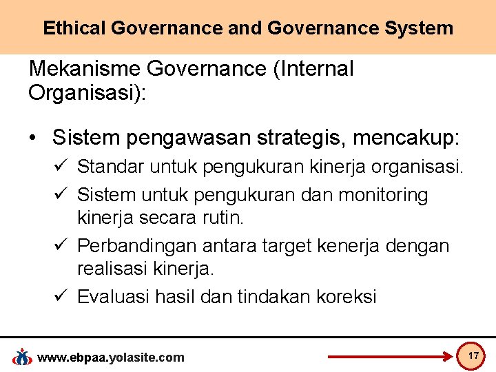 Ethical Governance and Governance System Mekanisme Governance (Internal Organisasi): • Sistem pengawasan strategis, mencakup: