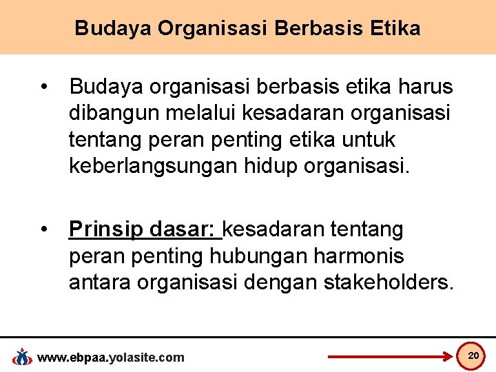 Budaya Organisasi Berbasis Etika • Budaya organisasi berbasis etika harus dibangun melalui kesadaran organisasi