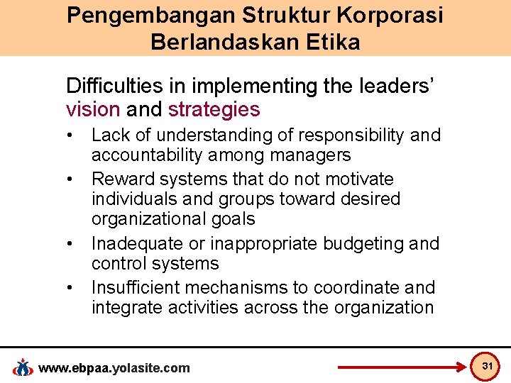Pengembangan Struktur Korporasi Berlandaskan Etika Difficulties in implementing the leaders’ vision and strategies •