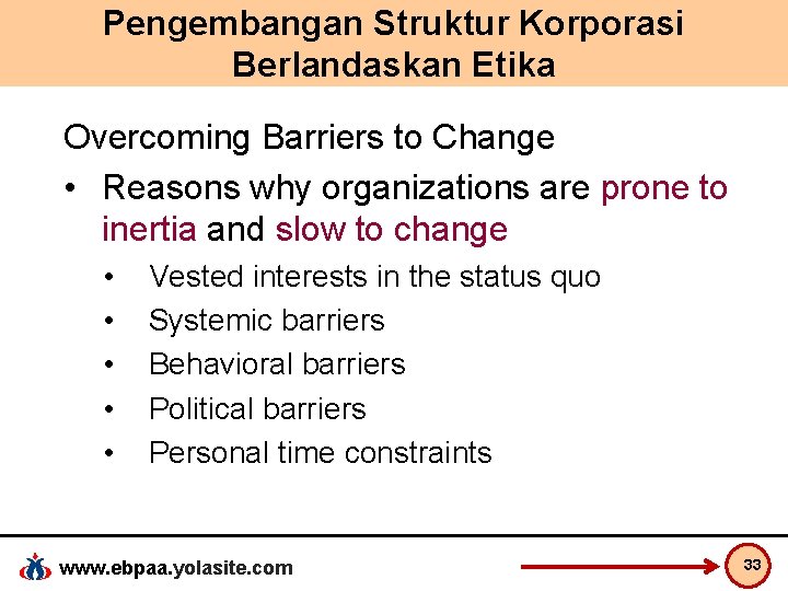 Pengembangan Struktur Korporasi Berlandaskan Etika Overcoming Barriers to Change • Reasons why organizations are