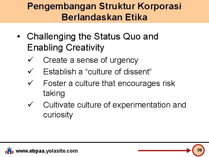 Pengembangan Struktur Korporasi Berlandaskan Etika • Challenging the Status Quo and Enabling Creativity ü