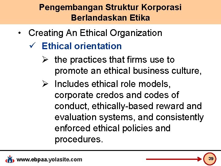 Pengembangan Struktur Korporasi Berlandaskan Etika • Creating An Ethical Organization ü Ethical orientation Ø