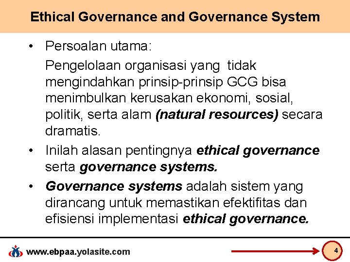 Ethical Governance and Governance System • Persoalan utama: Pengelolaan organisasi yang tidak mengindahkan prinsip-prinsip