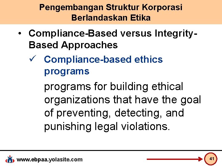 Pengembangan Struktur Korporasi Berlandaskan Etika • Compliance-Based versus Integrity. Based Approaches ü Compliance-based ethics