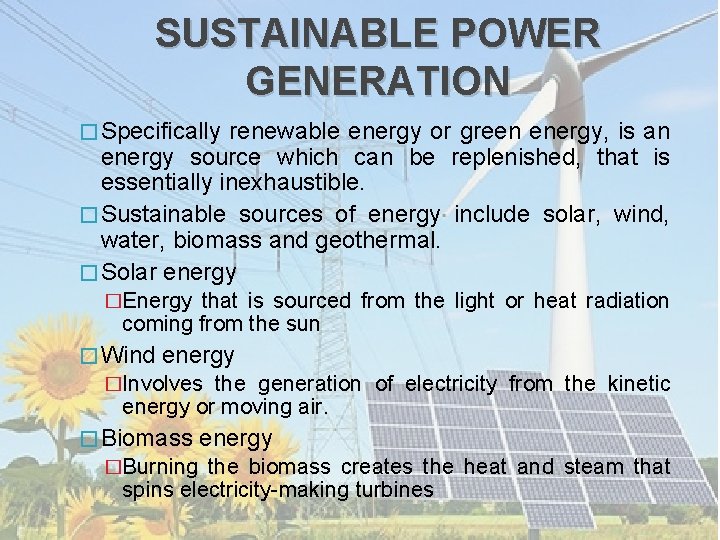 SUSTAINABLE POWER GENERATION � Specifically renewable energy or green energy, is an energy source