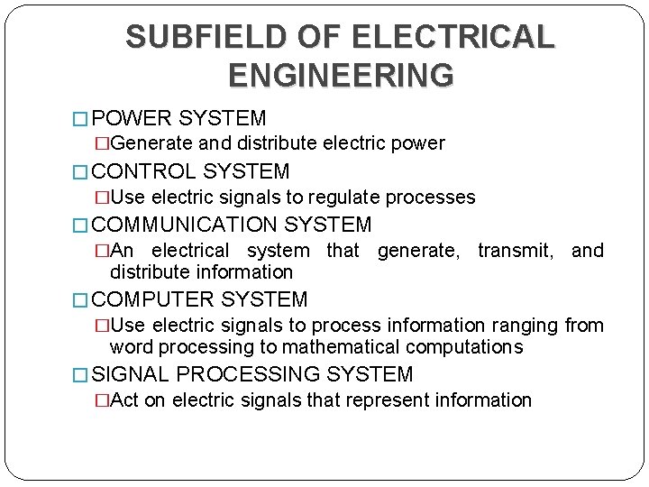 SUBFIELD OF ELECTRICAL ENGINEERING � POWER SYSTEM �Generate and distribute electric power � CONTROL