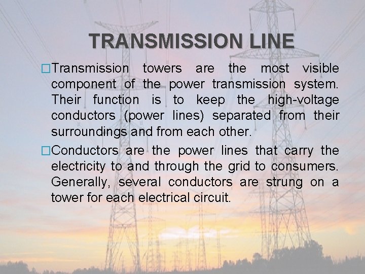 TRANSMISSION LINE �Transmission towers are the most visible component of the power transmission system.