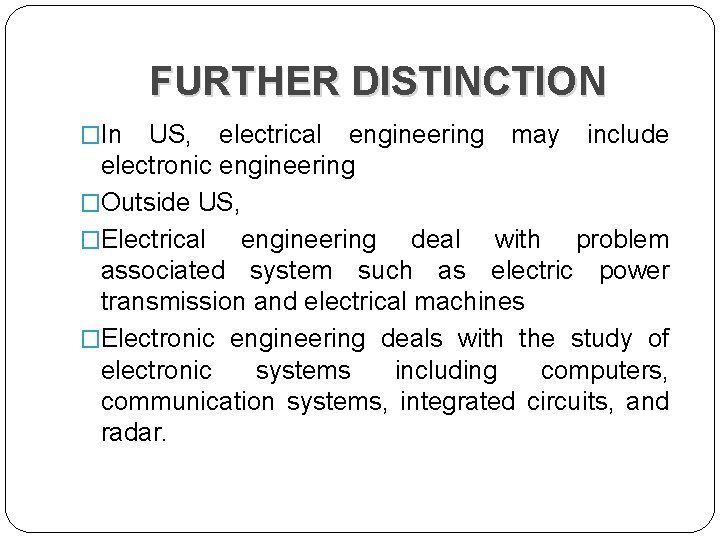 FURTHER DISTINCTION �In US, electrical engineering may include electronic engineering �Outside US, �Electrical engineering