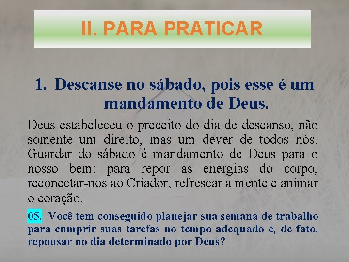 II. PARA PRATICAR 1. Descanse no sábado, pois esse é um mandamento de Deus