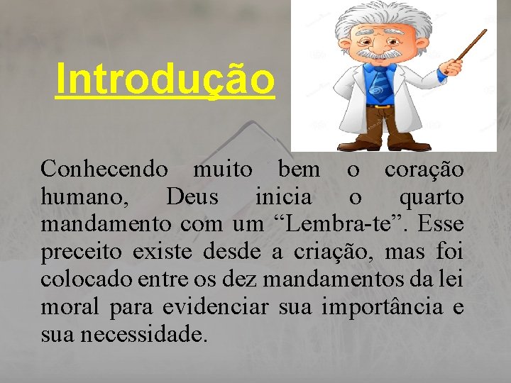 Introdução Conhecendo muito bem o coração humano, Deus inicia o quarto mandamento com um